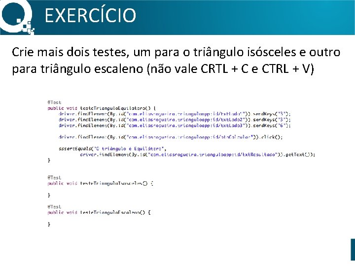 EXERCÍCIO Crie mais dois testes, um para o triângulo isósceles e outro para triângulo