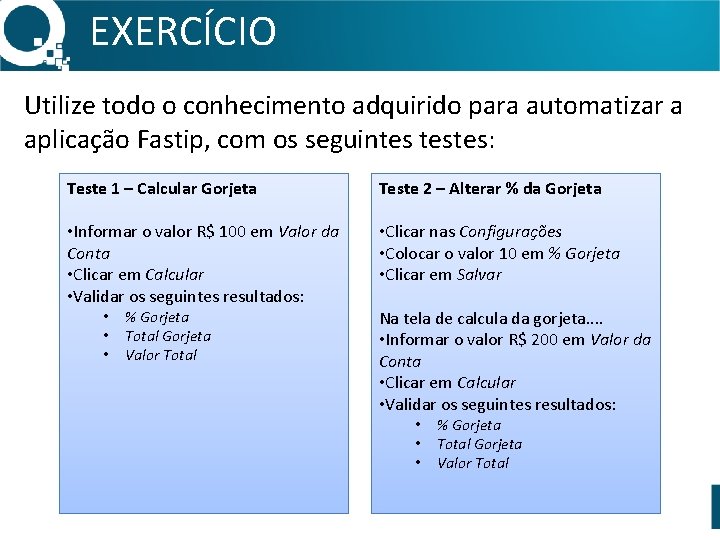 EXERCÍCIO Utilize todo o conhecimento adquirido para automatizar a aplicação Fastip, com os seguintes