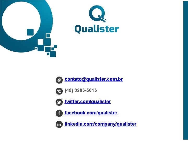 contato@qualister. com. br (48) 3285 -5615 twitter. com/qualister facebook. com/qualister linkedin. com/company/qualister 