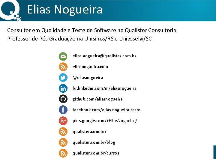 Elias Nogueira Consultor em Qualidade e Teste de Software na Qualister Consultoria Professor de