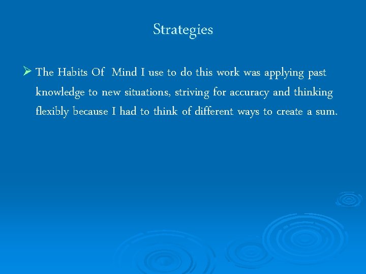 Strategies Ø The Habits Of Mind I use to do this work was applying