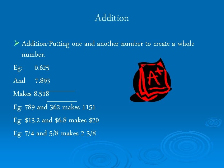 Addition Ø Addition-Putting one and another number to create a whole number. Eg: 0.