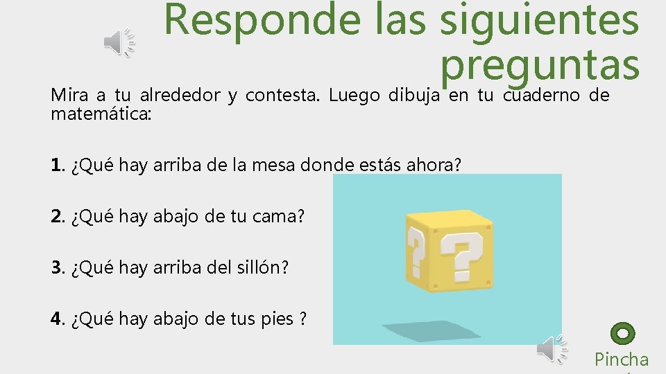 Responde las siguientes preguntas Mira a tu alrededor y contesta. Luego dibuja en tu