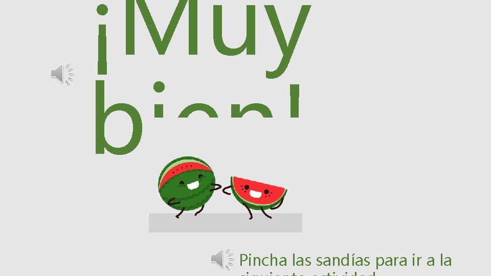 ¡Muy bien! Pincha las sandías para ir a la 