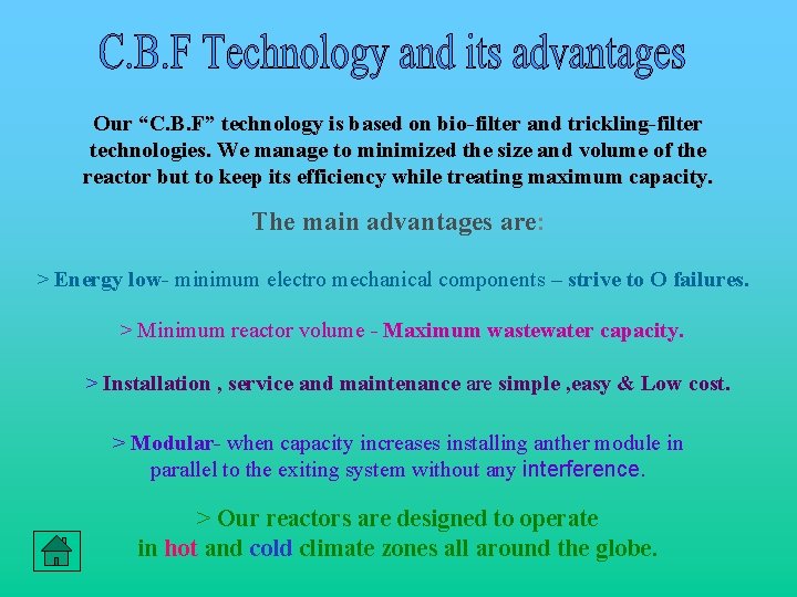 Our “C. B. F” technology is based on bio-filter and trickling-filter technologies. We manage