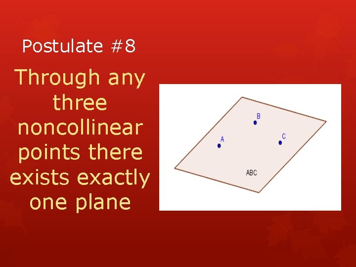 Postulate #8 Through any three noncollinear points there exists exactly one plane 
