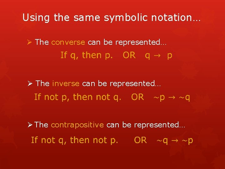 Using the same symbolic notation… Ø The converse can be represented… Ø The inverse