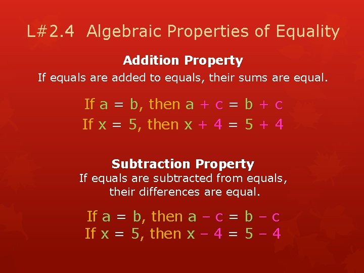 L#2. 4 Algebraic Properties of Equality Addition Property If equals are added to equals,