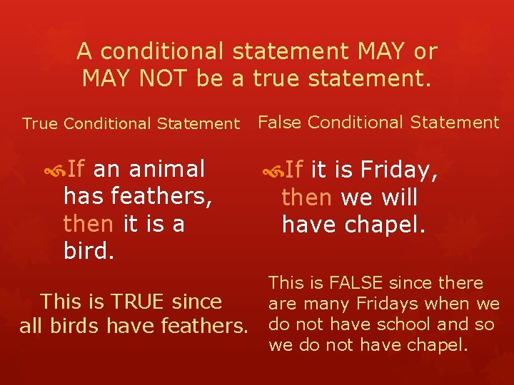 A conditional statement MAY or MAY NOT be a true statement. True Conditional Statement