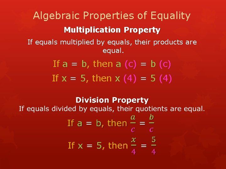 Algebraic Properties of Equality Multiplication Property If equals multiplied by equals, their products are