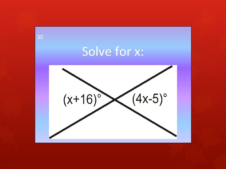 30 Solve for x: 