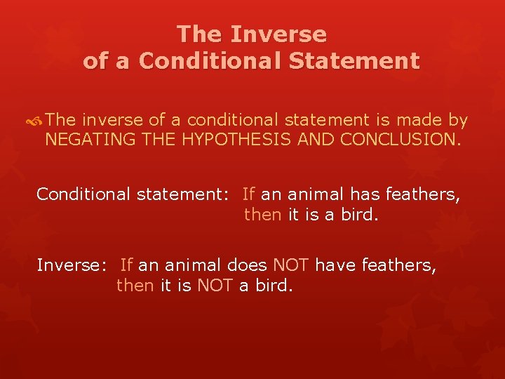 The Inverse of a Conditional Statement The inverse of a conditional statement is made
