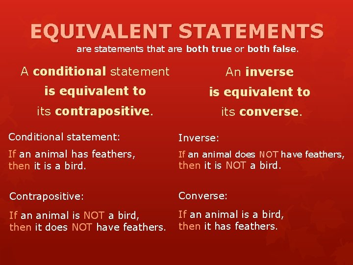 EQUIVALENT STATEMENTS are statements that are both true or both false A conditional statement