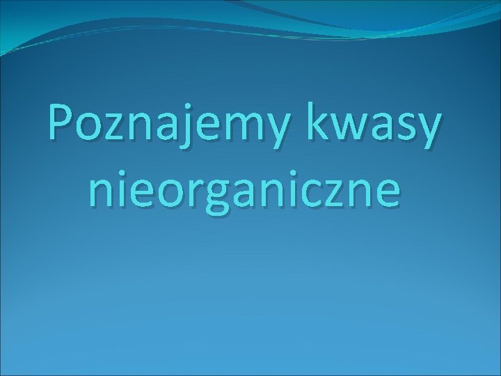 Poznajemy kwasy nieorganiczne 