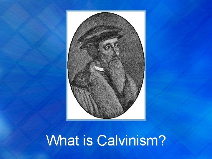 What is Calvinism? 