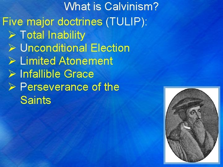 What is Calvinism? Five major doctrines (TULIP): Ø Total Inability Ø Unconditional Election Ø