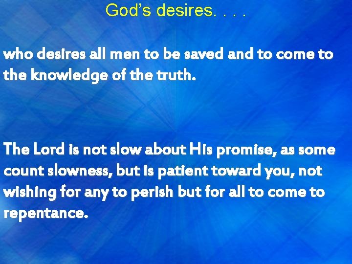 God’s desires. . who desires all men to be saved and to come to