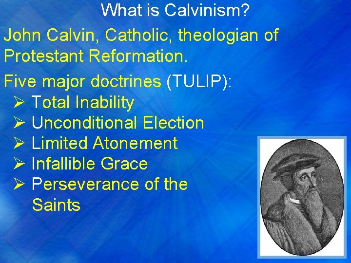 What is Calvinism? John Calvin, Catholic, theologian of Protestant Reformation. Five major doctrines (TULIP):