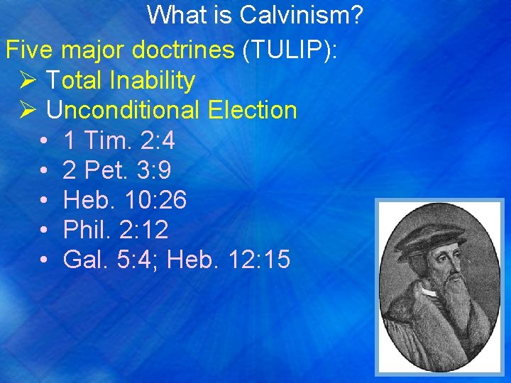 What is Calvinism? Five major doctrines (TULIP): Ø Total Inability Ø Unconditional Election •