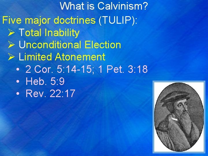 What is Calvinism? Five major doctrines (TULIP): Ø Total Inability Ø Unconditional Election Ø