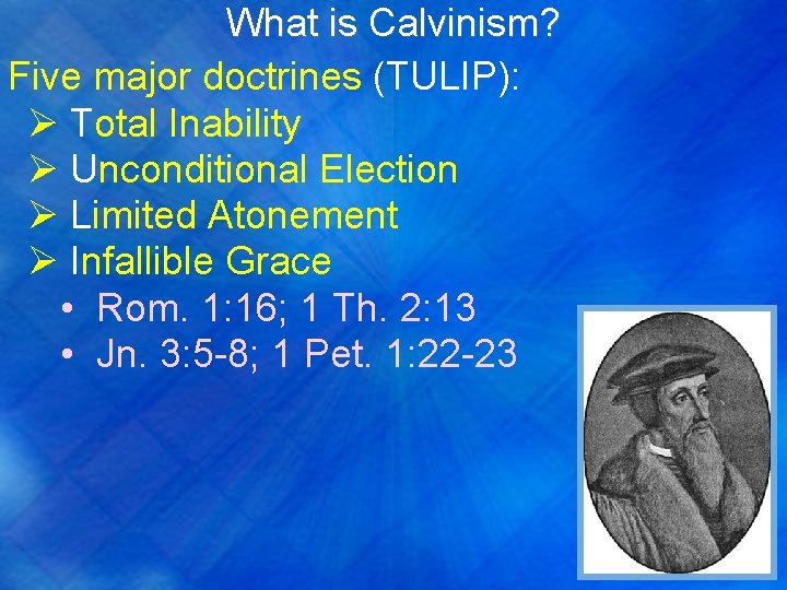 What is Calvinism? Five major doctrines (TULIP): Ø Total Inability Ø Unconditional Election Ø