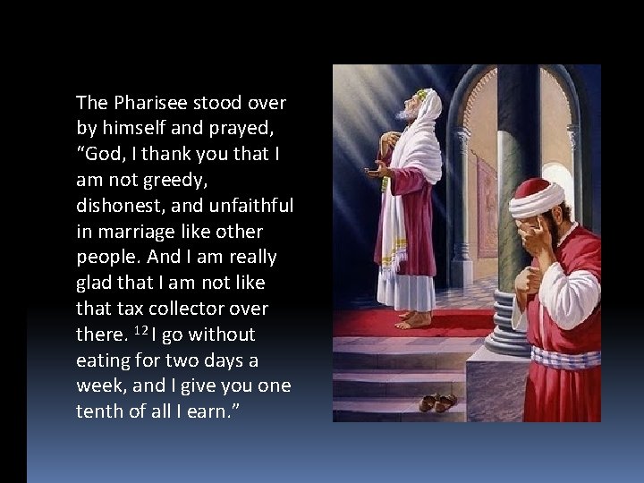 The Pharisee stood over by himself and prayed, “God, I thank you that I