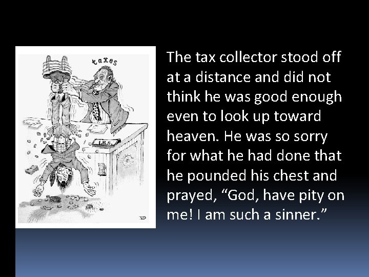 The tax collector stood off at a distance and did not think he was