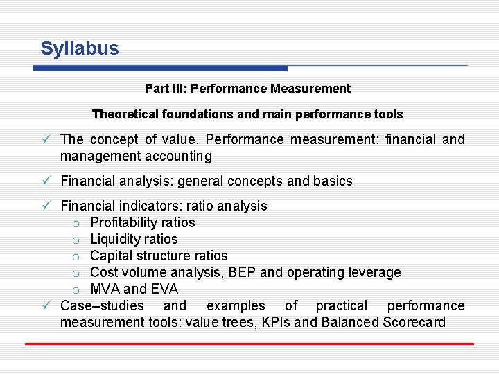 Syllabus Part III: Performance Measurement Theoretical foundations and main performance tools ü The concept