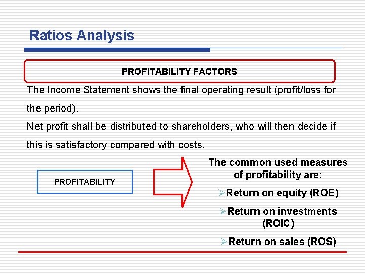 Ratios Analysis PROFITABILITY FACTORS The Income Statement shows the final operating result (profit/loss for