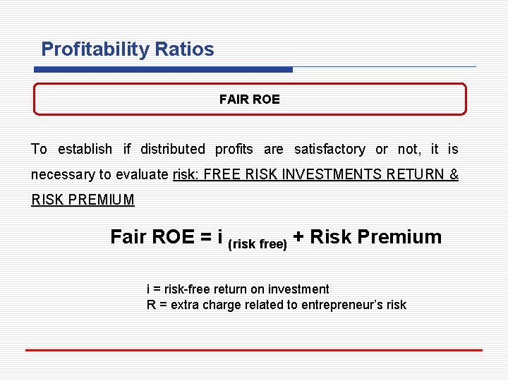 Profitability Ratios FAIR ROE To establish if distributed profits are satisfactory or not, it