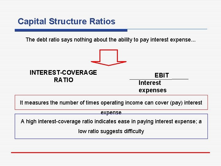 Capital Structure Ratios The debt ratio says nothing about the ability to pay interest