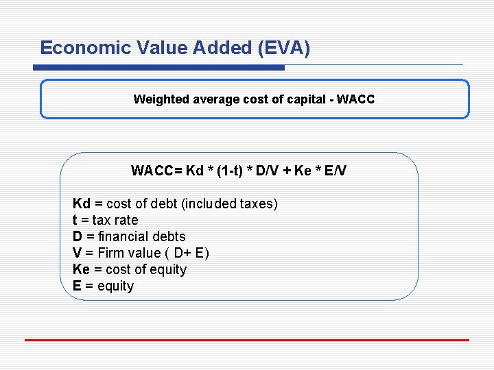 Economic Value Added (EVA) Weighted average cost of capital - WACC= Kd * (1