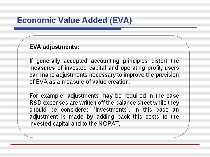 Economic Value Added (EVA) EVA adjustments: If generally accepted accounting principles distort the measures