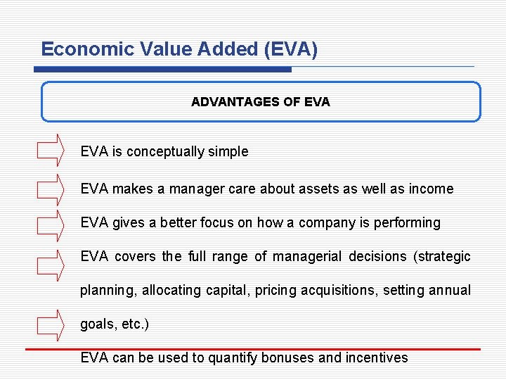 Economic Value Added (EVA) ADVANTAGES OF EVA is conceptually simple EVA makes a manager