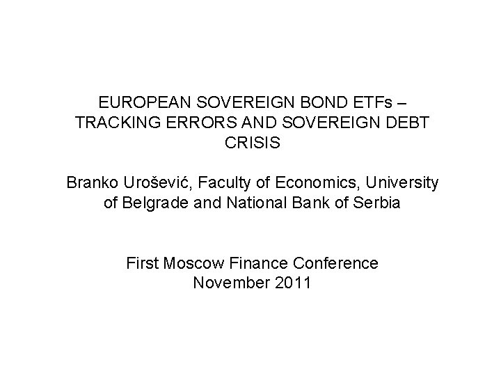 EUROPEAN SOVEREIGN BOND ETFs – TRACKING ERRORS AND SOVEREIGN DEBT CRISIS Branko Urošević, Faculty