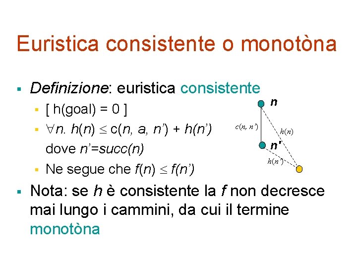 Euristica consistente o monotòna § Definizione: euristica consistente § § [ h(goal) = 0