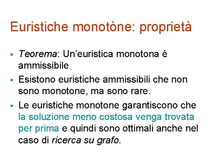 Euristiche monotòne: proprietà § § § Teorema: Un’euristica monotona è ammissibile Esistono euristiche ammissibili