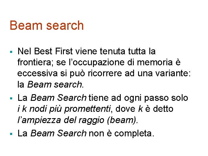 Beam search § § § Nel Best First viene tenuta tutta la frontiera; se