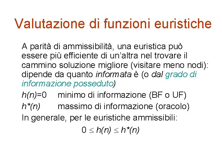 Valutazione di funzioni euristiche A parità di ammissibilità, una euristica può essere più efficiente