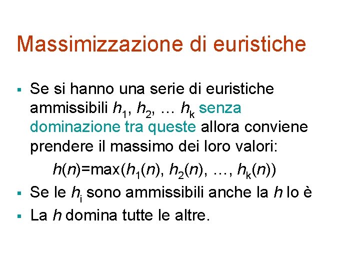 Massimizzazione di euristiche § § § Se si hanno una serie di euristiche ammissibili