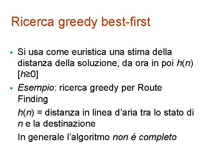 Ricerca greedy best-first § § Si usa come euristica una stima della distanza della