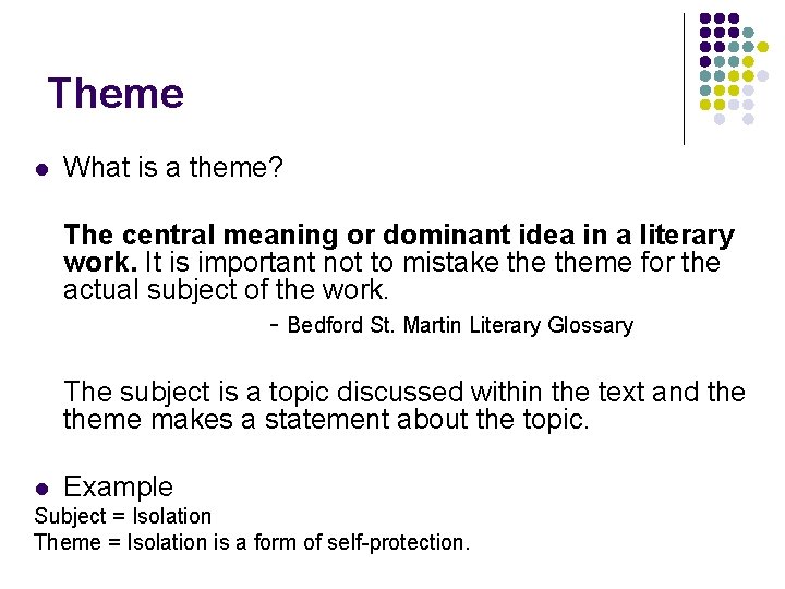 Theme l What is a theme? The central meaning or dominant idea in a