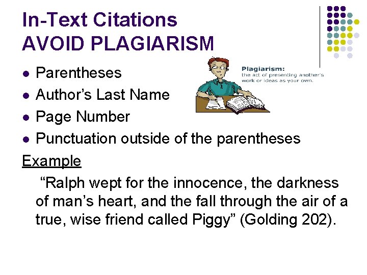 In-Text Citations AVOID PLAGIARISM Parentheses l Author’s Last Name l Page Number l Punctuation