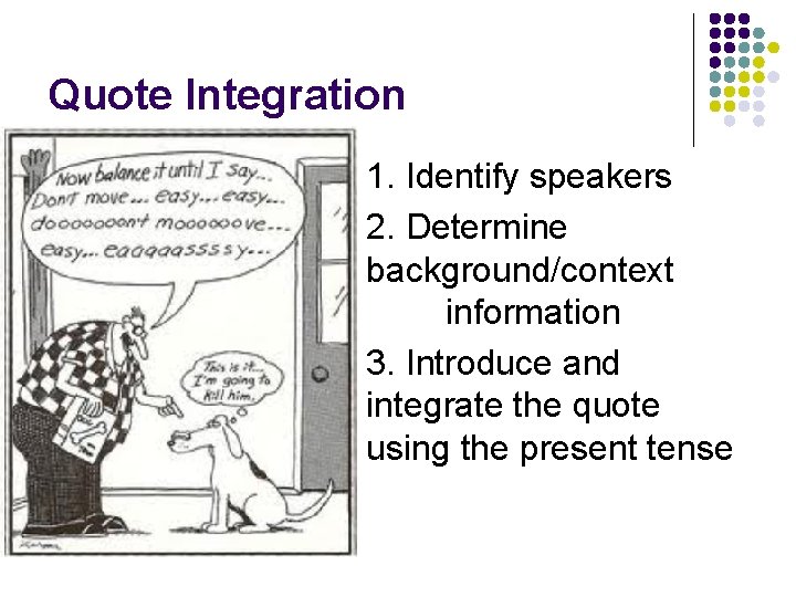 Quote Integration 1. Identify speakers 2. Determine background/context information 3. Introduce and integrate the