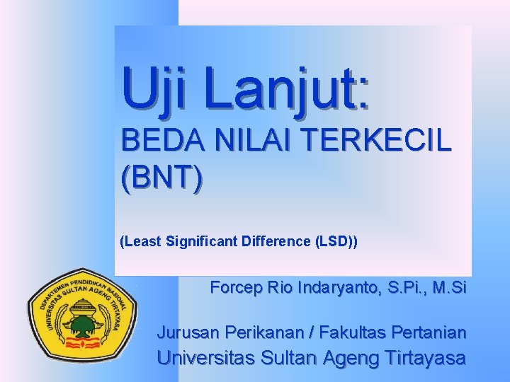 Uji Lanjut: BEDA NILAI TERKECIL (BNT) (Least Significant Difference (LSD)) Forcep Rio Indaryanto, S.