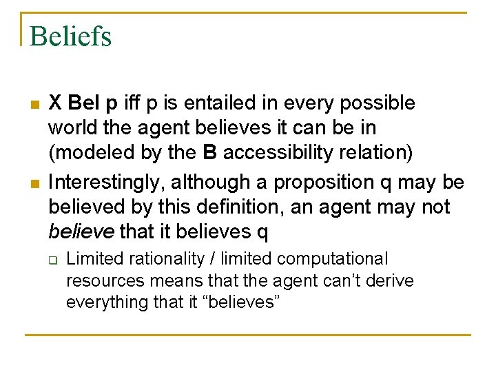 Beliefs n n X Bel p iff p is entailed in every possible world