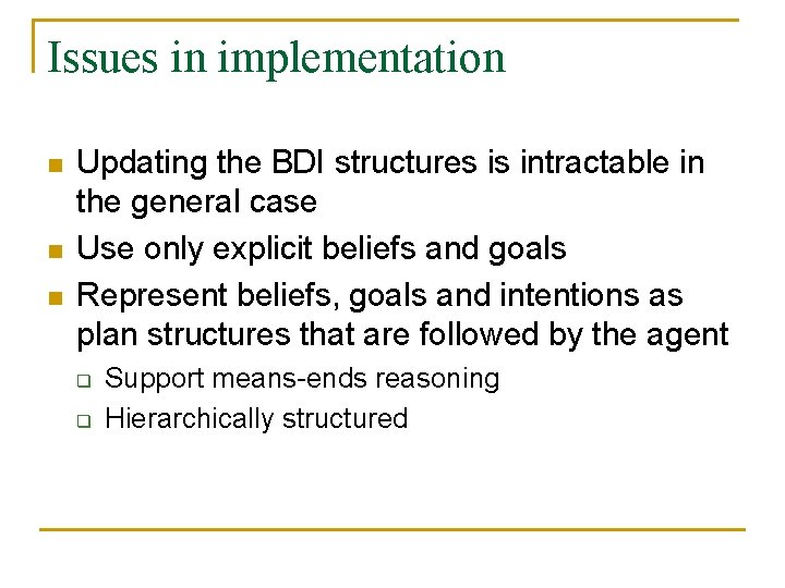 Issues in implementation n Updating the BDI structures is intractable in the general case