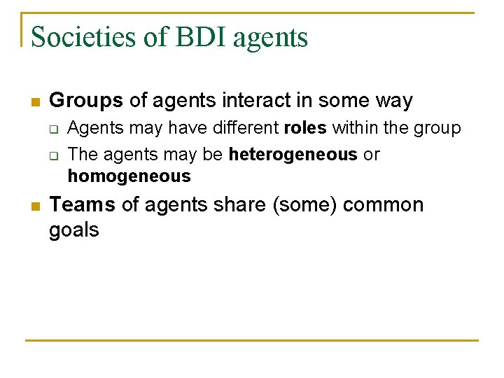 Societies of BDI agents n Groups of agents interact in some way q q