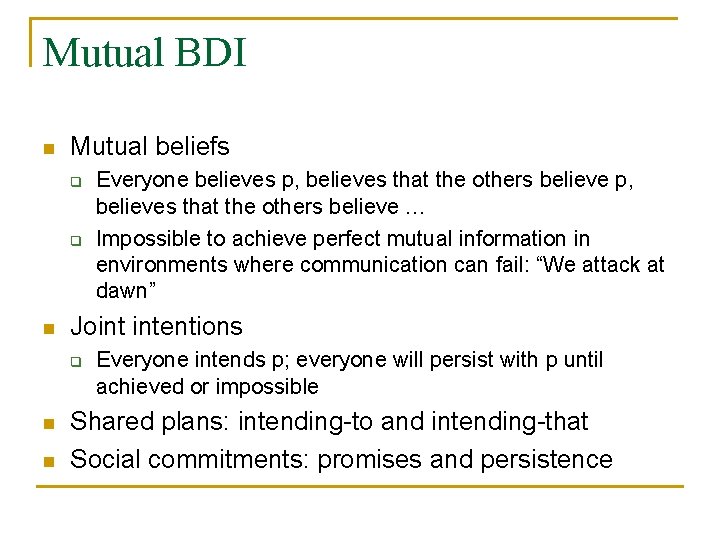 Mutual BDI n Mutual beliefs q q n Joint intentions q n n Everyone