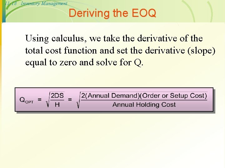 11 -18 Inventory Management Deriving the EOQ Using calculus, we take the derivative of